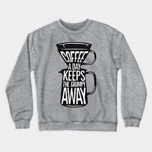 Coffee a day keeps the grumpy away. Coffee lover gift idea. Crewneck Sweatshirt